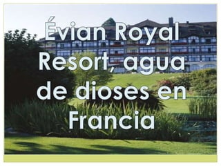 Évian Royal Resort, agua de dioses en Francia 