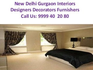 New Delhi Gurgaon Interiors
Designers Decorators Furnishers
Call Us: 9999 40 20 80

 