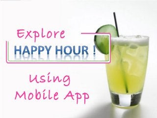 Using
Mobile App
Explore
 