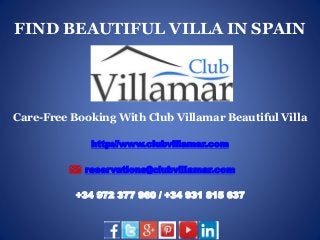 FIND BEAUTIFUL VILLA IN SPAIN
Care-Free Booking With Club Villamar Beautiful Villa
http://www.clubvillamar.com
reservations@clubvillamar.com
+34 972 377 960 / +34 931 815 637
 