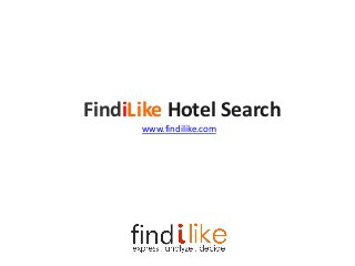 FindiLike Hotel Search
www.findilike.com
 