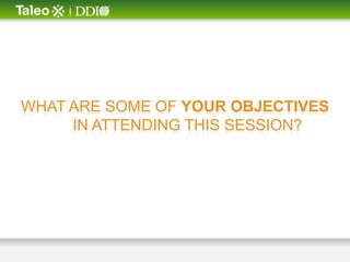WHAT ARE SOME OF YOUR OBJECTIVES
     IN ATTENDING THIS SESSION?
 