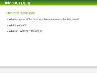 Interactive: Discussion

› What are some of the ways you develop emerging leaders today?

› What’s working?

› What isn’t working? challenges
 