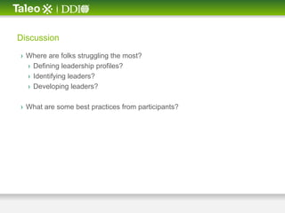 Discussion

› Where are folks struggling the most?
  › Defining leadership profiles?
  › Identifying leaders?
  › Developing leaders?

› What are some best practices from participants?
 