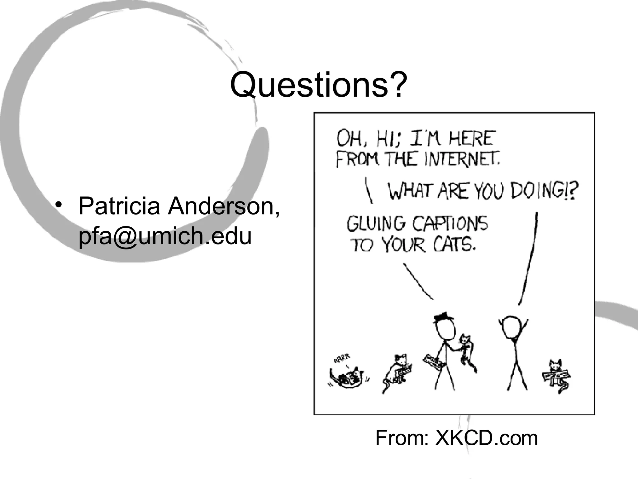 Questions? Patricia Anderson, pfa@umich.edu From: XKCD.com 