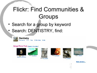 Flickr: Find Communities & Groups Search for a group by keyword Search: DENTISTRY, find: 
