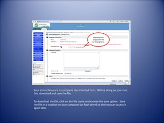 Your instructions are to complete the attached form.  Before doing so you must first download and save the file.  To download the file, click on the file name and choose the save option.  Save the file in a location on your computer (or flash drive) so that you can access it again later. Download the assignment file by clicking here. 