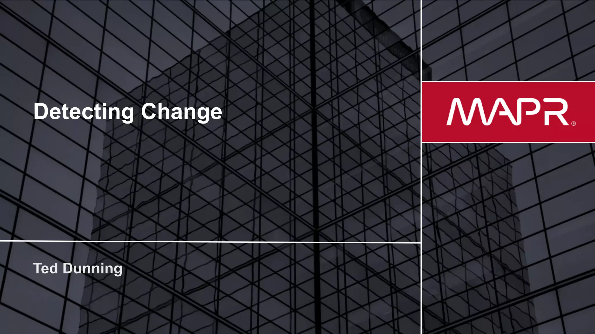 © 2017 MapR Technologies 1
Detecting Change
 