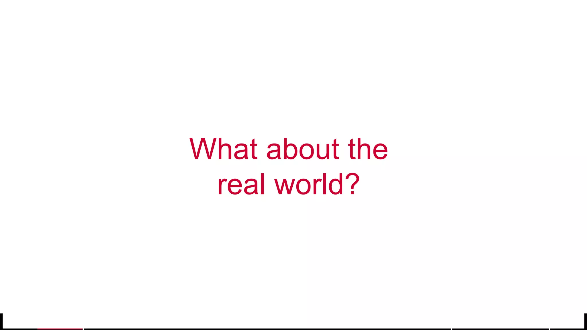 © 2017 MapR Technologies 26
What about the
real world?
 