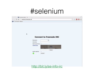 http://bit.ly/se-info-# 
Meetups! 
! 
! 
All ! 
in-person Selenium Meetups (13) 
How to start your own (14) 
Videos! 
! 
! 
! 
! 
! 
! 
Selenium Design Patterns (21) 
Selenium Testing Tools Cookbook (18)! 
The Selenium Guidebook (19) 
Straight To The Source (24)! 
IRC Chat Channel (25) 
! 
Documentation & Tips 
! 
! 
Issue Tracker Guidance (23)! 
Selenium HQ (1) 
Selenium Wiki (2) 
Elemental Selenium (3) 
! 
The official Selenium blog (4) 
“All” Selenium blogs (5) 
Forums! 
! 
! 
! 
! 
Selenium Developer Google Group (10) 
! 
Agile Testing Yahoo Group (11) 
Books! 
Mailing Lists 
The good stuff! 
! 
! 
! 
! 
Selenium LinkedIn Users Group (6) 
Stack Overflow (7)! 
Quora (8) 
Selenium Users Google Group (9) 
The Selenium Hangout (12) 
! 
Conference talks (15) 
Meetup talks (16) 
Selenium 2 Testing Tools (17) 
Selenium Simplified (20) 
! 
Issue Tracker (22)! 
Blogs! 
! 
Intermediate - Advanced 
 