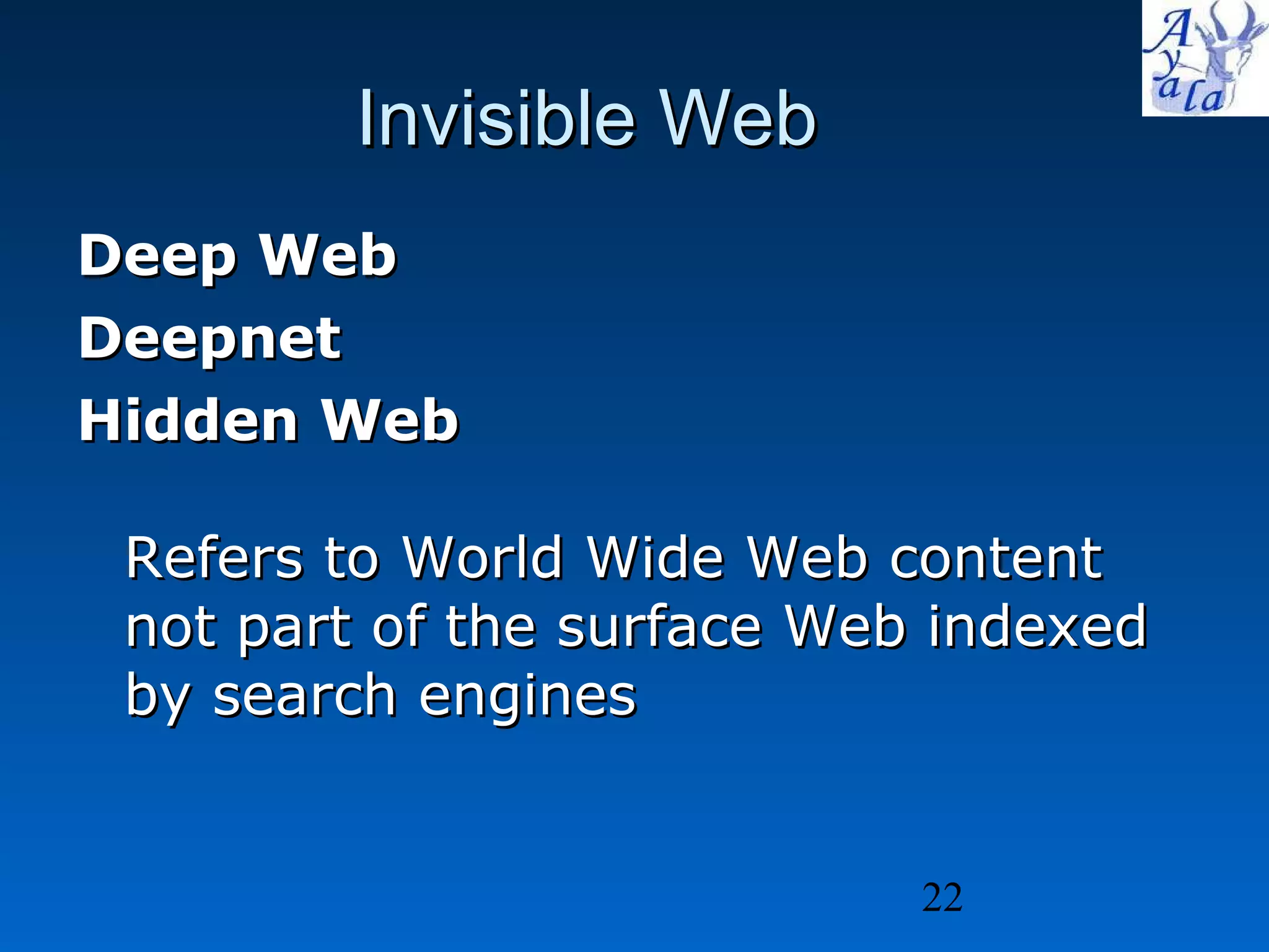 Invisible Web  Deep Web   Deepnet Hidden Web   Refers to World Wide Web content not part of the surface Web indexed by search engines 