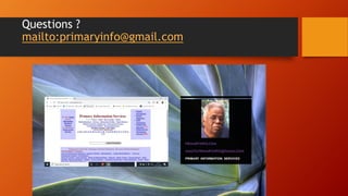 Questions ?
mailto:primaryinfo@gmail.com
 