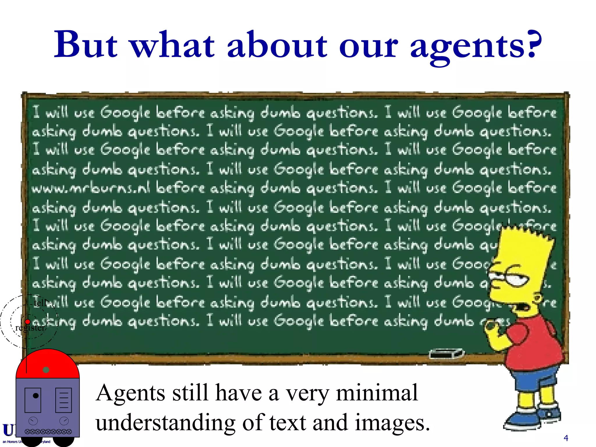But what about our agents? Agents still have a very minimal understanding of text and images. tell register 