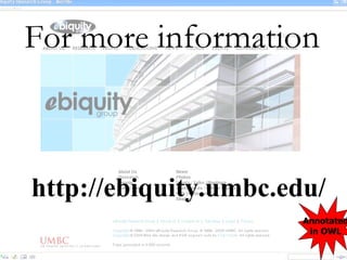http://ebiquity.umbc.edu/ Annotated in OWL For more  information 