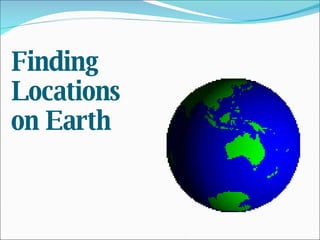 Finding Locations on Earth 