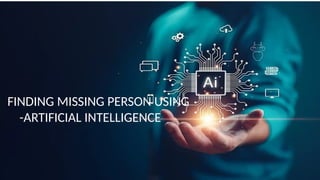 finding-missing-person-using-AI2 project.pptx