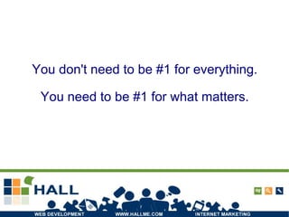 You don't need to be #1 for everything. You need to be #1 for what matters. 