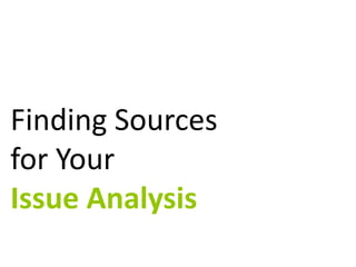 Finding Sources
for Your
Issue Analysis
 