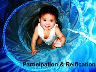 Participation & Reification 