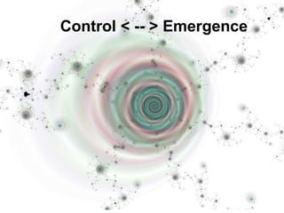 Control < -- > Emergence 