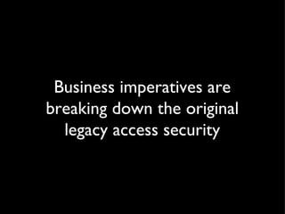 Business imperatives are breaking down the original legacy access security 