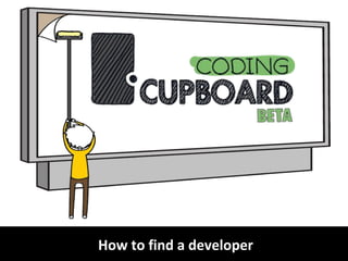 How to find a developerHow to find a developer
 