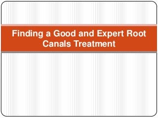 Finding a Good and Expert Root
Canals Treatment
 