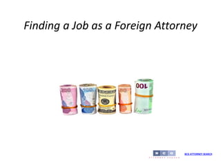 Finding a Job as a Foreign Attorney
BCG ATTORNEY SEARCH
 
