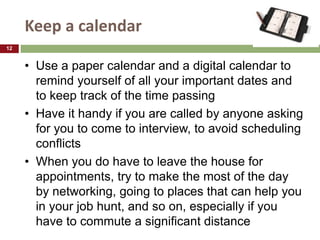 Keep a calendar
• Use a paper calendar and a digital calendar to
remind yourself of all your important dates and
to keep t...