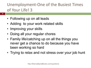 Unemployment-One of the Busiest Times
of Your Life! 3
• Following up on all leads
• Adding to your work related skills
• I...