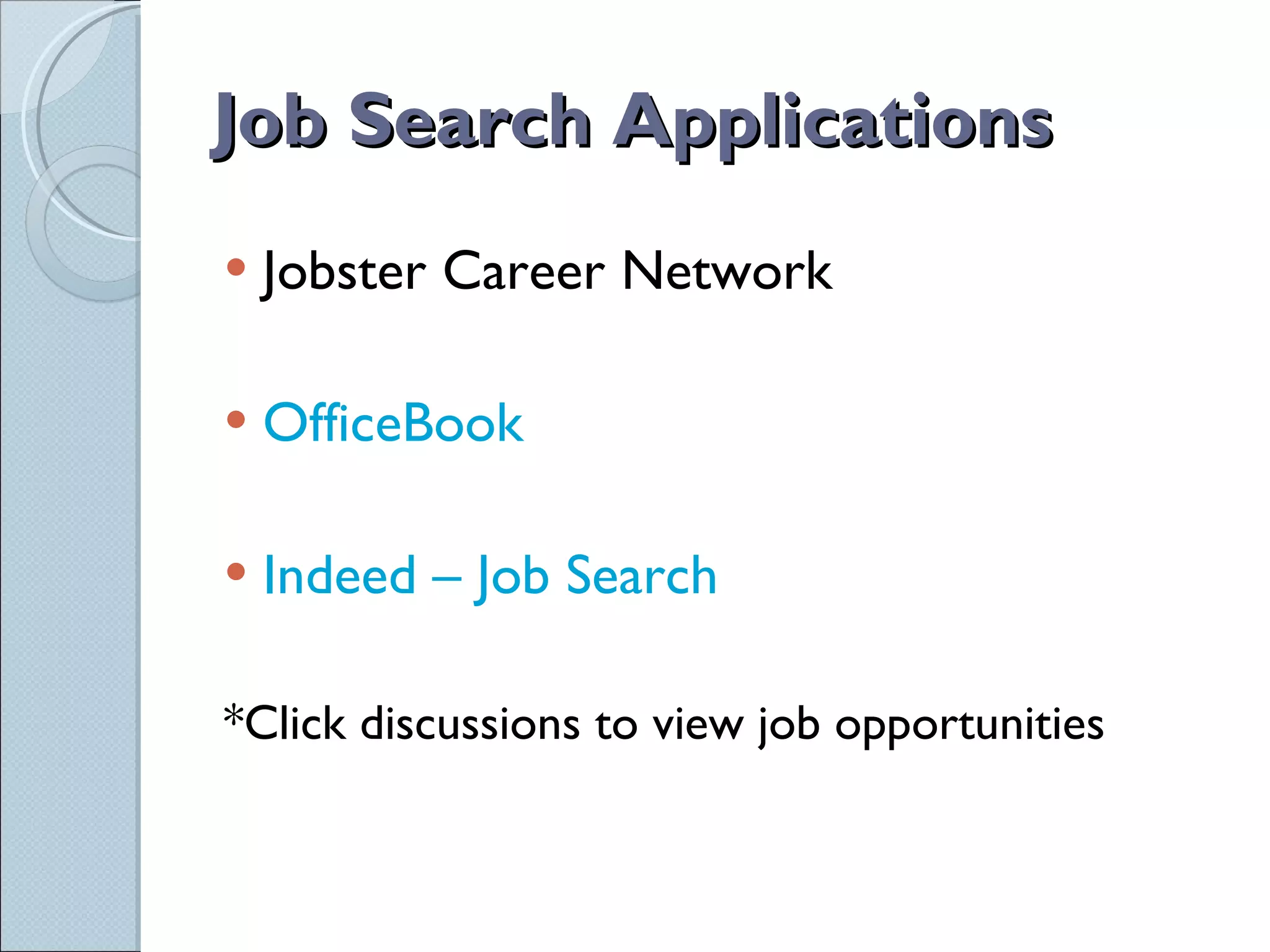 Job Search Applications Jobster Career Network  OfficeBook  Indeed – Job Search *Click discussions to view job opportunities 