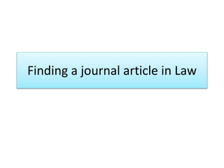 Finding a journal article in Law
 
