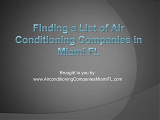 Brought to you by:
www.AirconditioningCompaniesMiamiFL.com
 