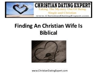 Finding An Christian Wife Is
Biblical
www.ChristianDatingExpert.com
 