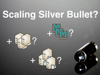 Scaling Silver Bullet?
          +       ?
+     ?

      +       ?
                      NewRelic.com
 