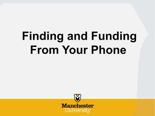 Finding and Funding
From Your Phone
 