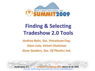 Andrea Bahr, Soc. Petroleum Eng. Dave Lutz, Velvet Chainsaw Gene Sanders, Soc. Of Plastics Ind. Finding & Selecting Tradeshow 2.0 Tools 