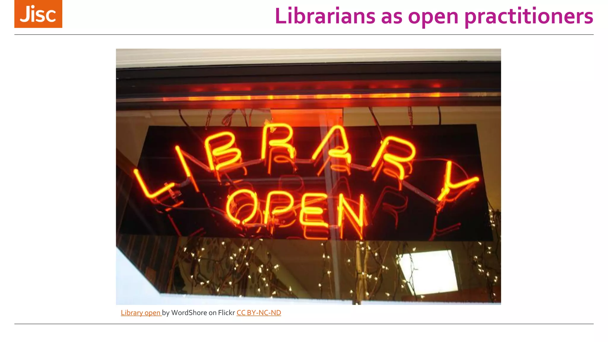 Librarians as open practitioners
Library open by WordShore on Flickr CC BY-NC-ND
 