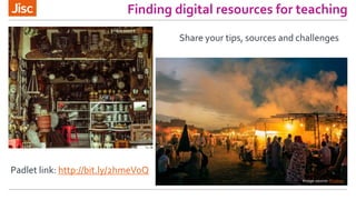 Finding digital resources for teaching
Image source: Pixabay
Image source: Pixabay
Share your tips, sources and challenges
Padlet link: http://bit.ly/2hmeVoQ
 