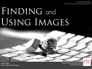 Transform Your Teaching Practice with Twitter: Develop a PLN
Fordham Faculty Technology Center
www.fordham.edu/ftc
Kristen Treglia
Senior Instructional Technologist
flickr photo by Peter23394
shared under a Creative Commons (BY) license
Finding and
Using Images
 