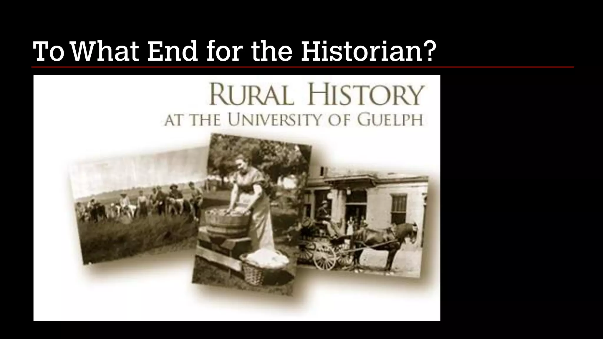 To What End for the Historian?

 