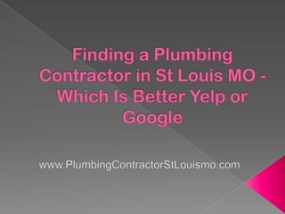 Finding a Plumbing Contractor in St Louis MO - Which is Better Yelp or Google?