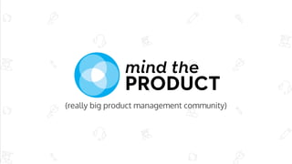 (really big product management community)
 
