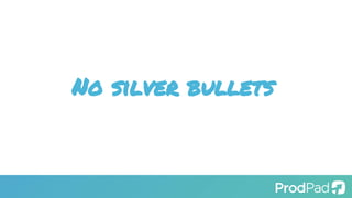 No silver bullets
 