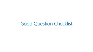 Good Question Checklist
 