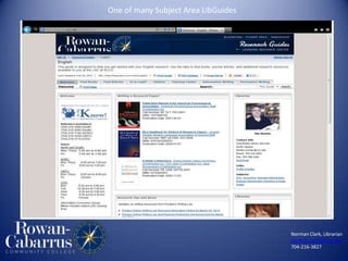 Norman Clark, Librarian
norman.clark@rccc.edu
704-216-3827
One of many Subject Area LibGuides
 