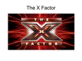 The X Factor
 