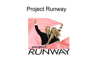 Project Runway
 