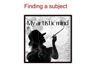 Finding a subject 
 