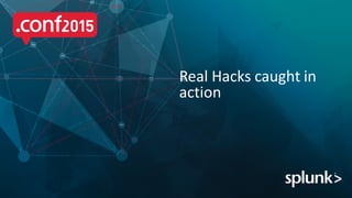 Real Hacks caught in
action
 